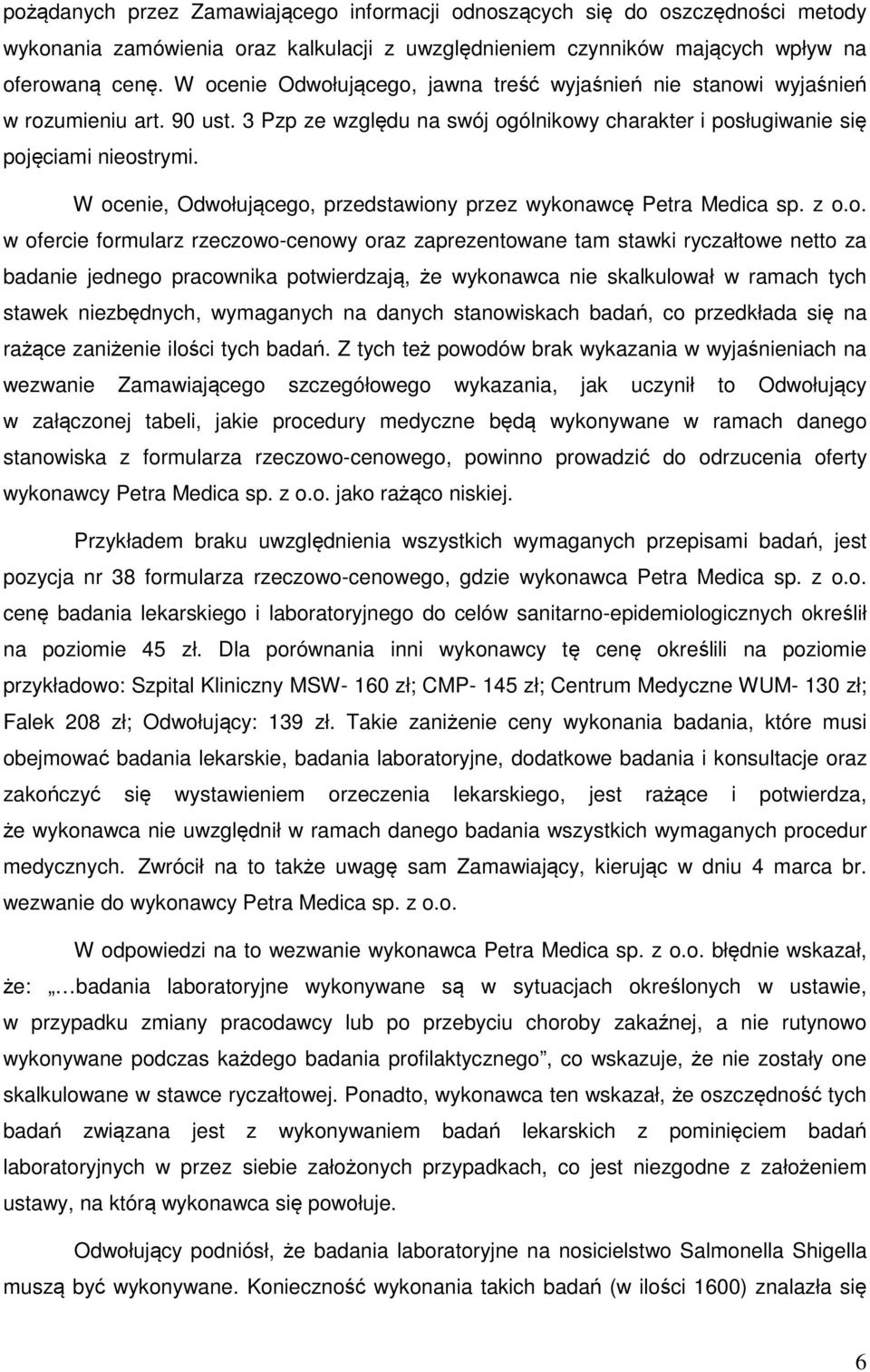 W ocenie, Odwołującego, przedstawiony przez wykonawcę Petra Medica sp. z o.o. w ofercie formularz rzeczowo-cenowy oraz zaprezentowane tam stawki ryczałtowe netto za badanie jednego pracownika