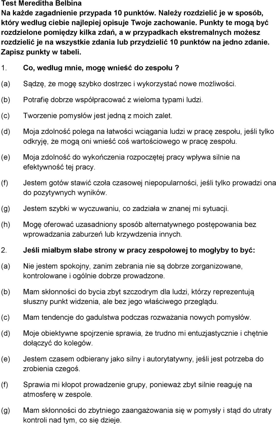 (d) (f) (h) Sądzę, że mogę szybko dostrzec i wykorzystać nowe możliwości. Potrafię dobrze współpracować z wieloma typami ludzi. Tworzenie pomysłów jest jedną z moich zalet.