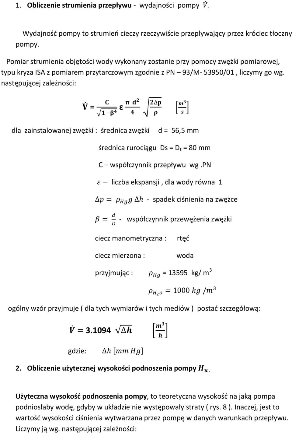 ε ' () "#$% & & * ), -./ 0 dla zainstalowanej zwężki : średnica zwężki d = 56,5 mm średnica rurociągu Ds = D t = 80 mm C współczynnik przepływu wg.