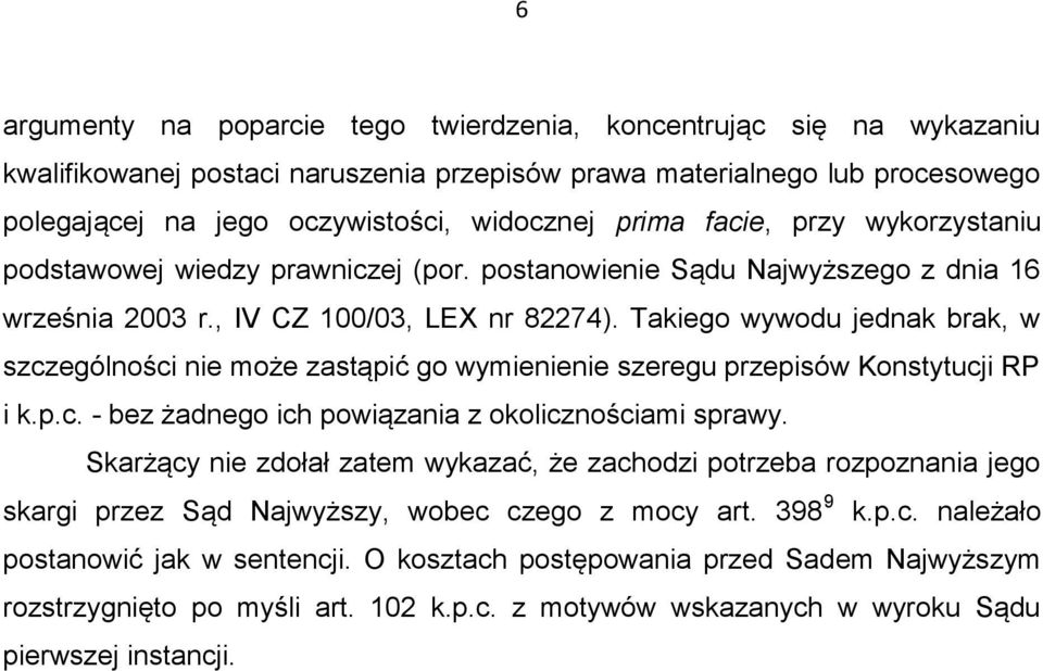 Takiego wywodu jednak brak, w szczególności nie może zastąpić go wymienienie szeregu przepisów Konstytucji RP i k.p.c. - bez żadnego ich powiązania z okolicznościami sprawy.