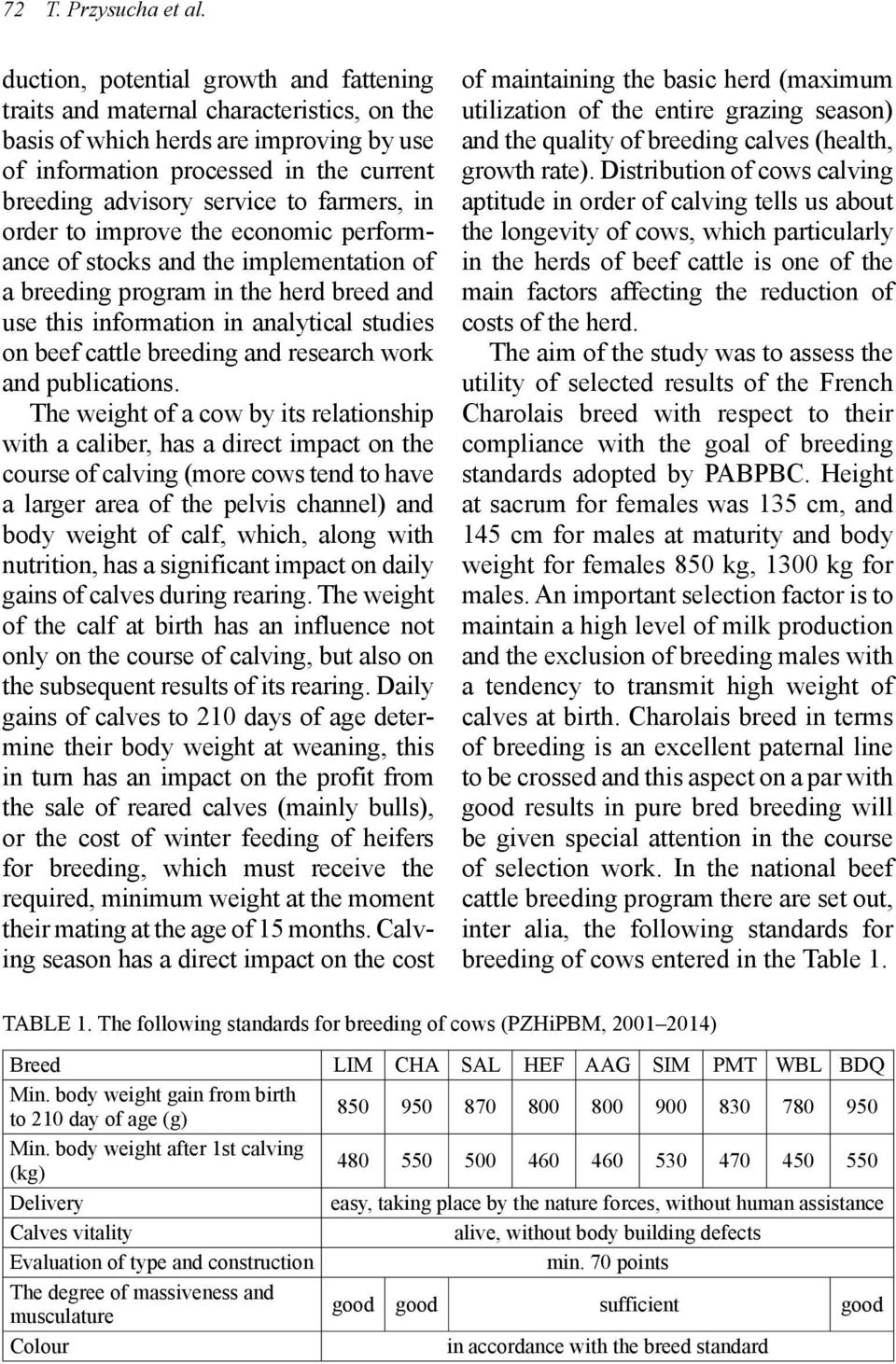 farmers, in order to improve the economic performance of stocks and the implementation of a breeding program in the herd breed and use this information in analytical studies on beef cattle breeding