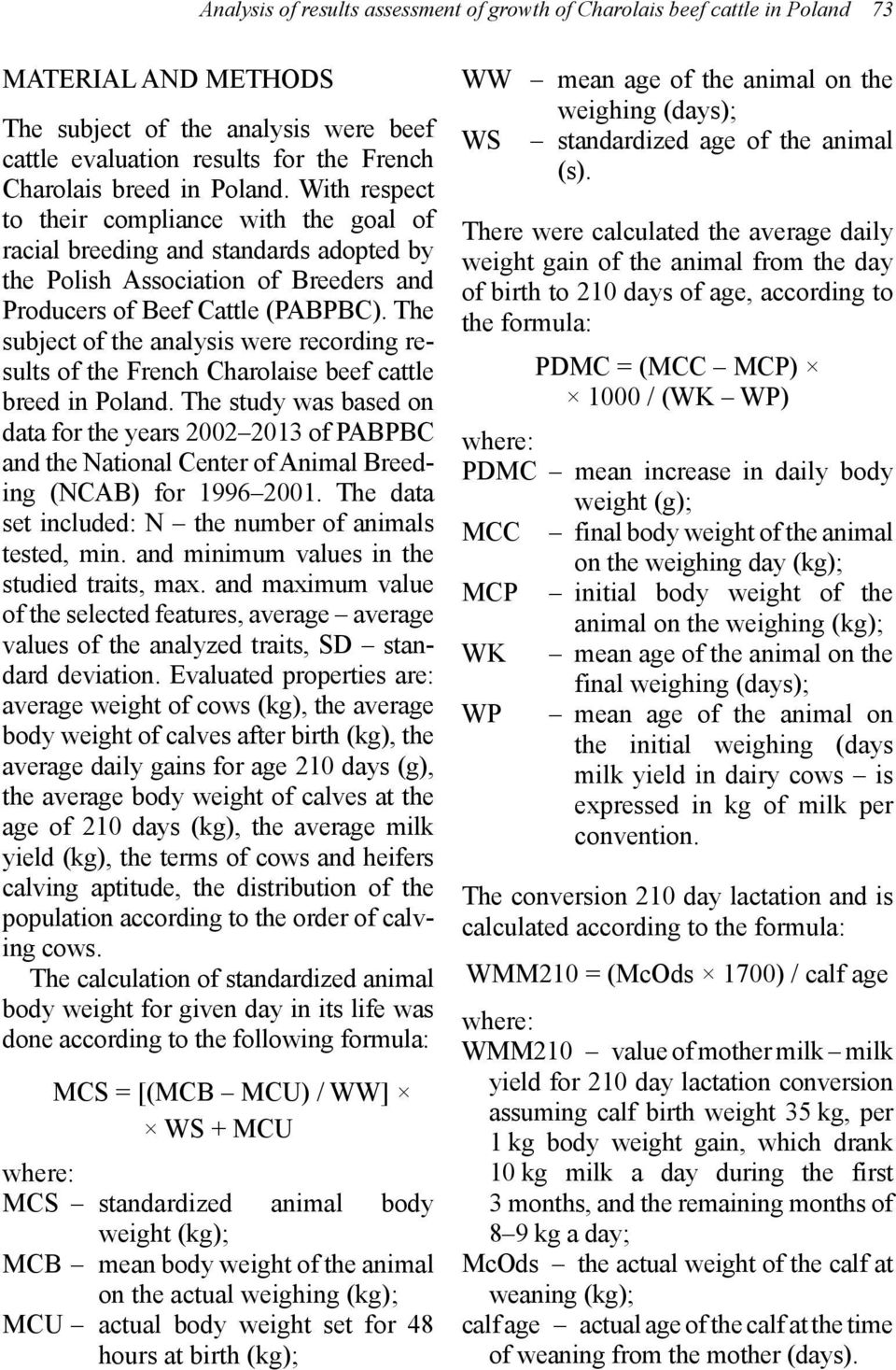 The subject of the analysis were recording results of the French Charolaise beef cattle breed in Poland.