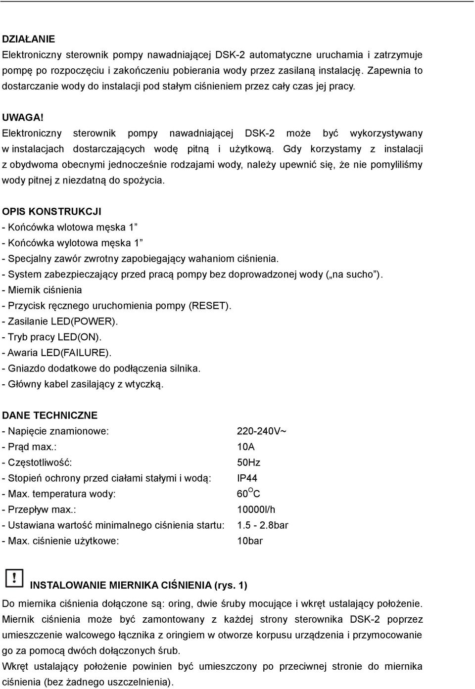 Elektroniczny sterownik pompy nawadniającej DSK-2 może być wykorzystywany w instalacjach dostarczających wodę pitną i użytkową.