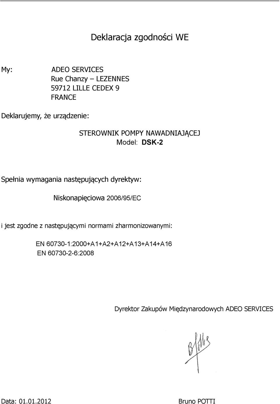 Niskonapięciowa 2006/95/EC i jest zgodne z następującymi normami zharmonizowanymi: EN