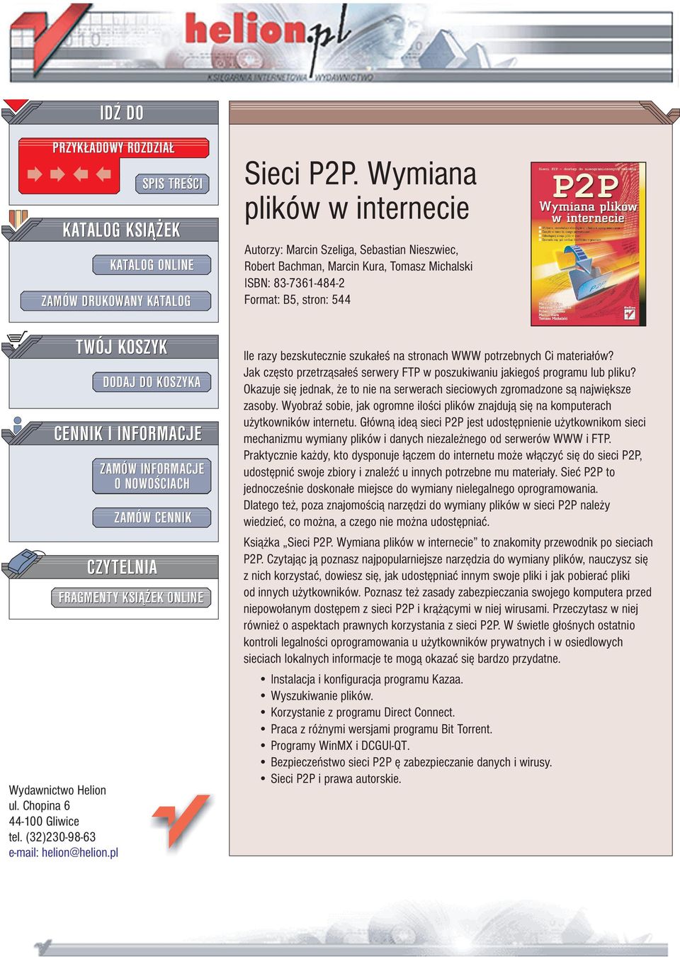 Wymiana plików w internecie Autorzy: Marcin Szeliga, Sebastian Nieszwiec, Robert Bachman, Marcin Kura, Tomasz Michalski ISBN: 83-7361-484-2 Format: B5, stron: 544 Ile razy bezskutecznie szuka³e na