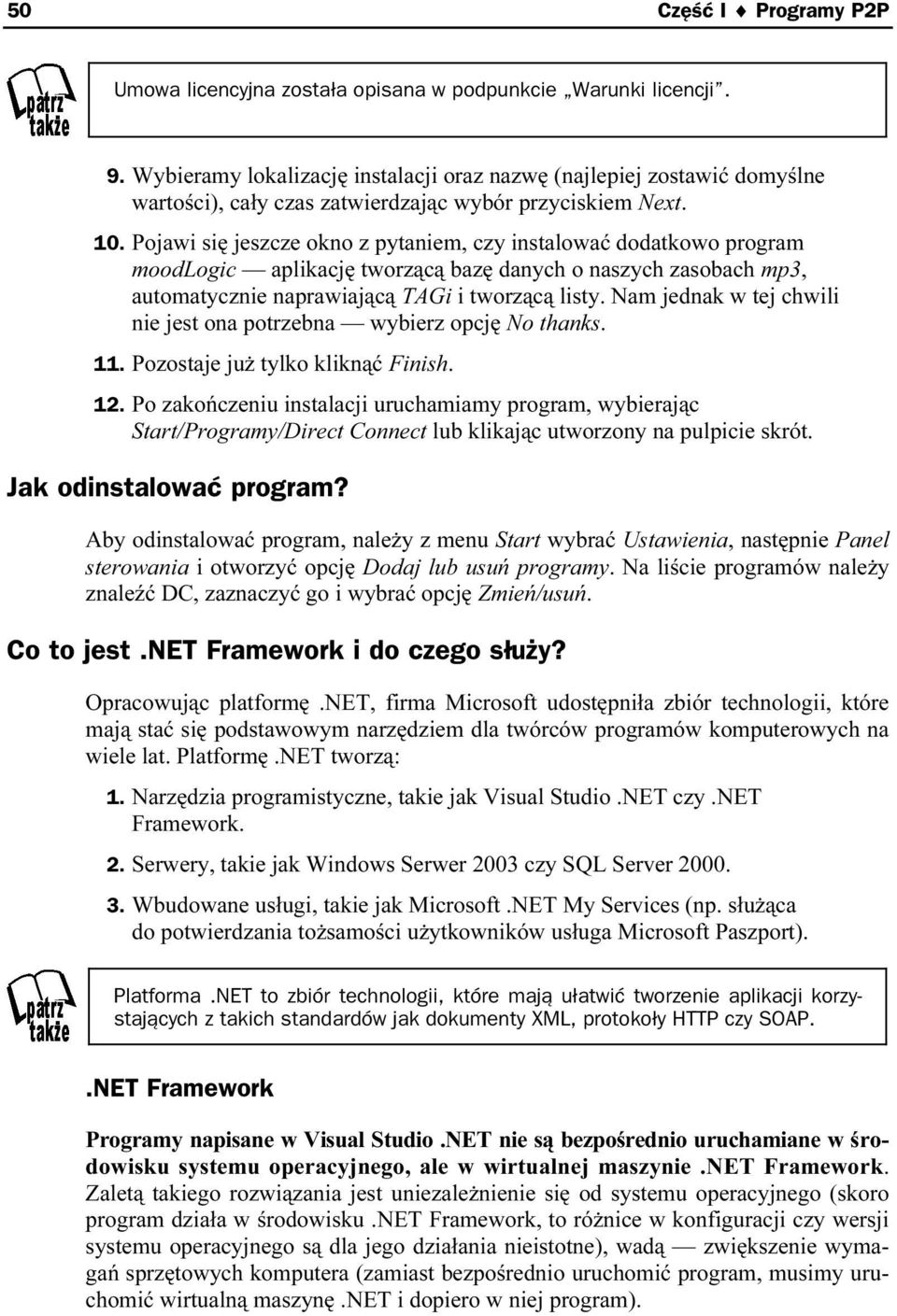 Pojawi się jeszcze okno z pytaniem, czy instalować docdatkowo program moodlogic aplikację tworzącą bazę danych o naszych zasobach cmp3, automatycznie naprawiającą TAGi i tworzącą listy.