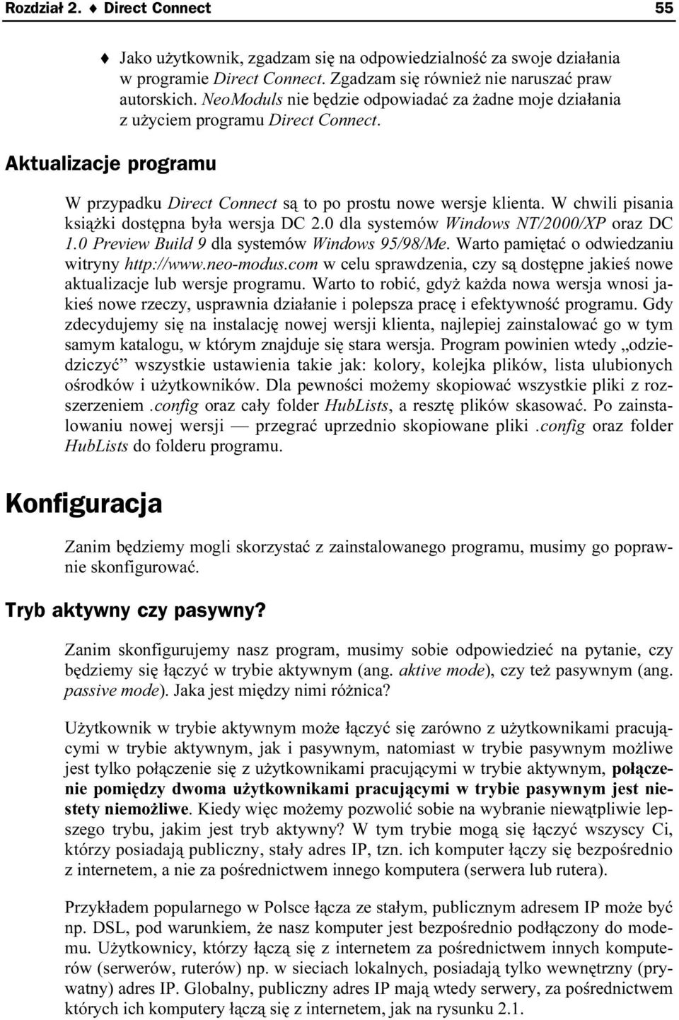 W chwili pisania książki dostępna była wersja DC 2.0 dla systemów Windows NT/2000/XP oraz DC 1.0 Preview Build 9 dla systemów Windows 95/98/Me. Warto pamiętać o odwiedzaniu witryny http://www.