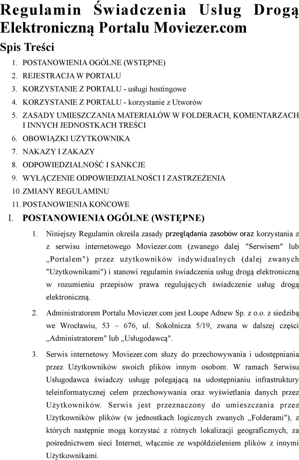 ODPOWIEDZIALNOŚĆ I SANKCJE 9. WYŁĄCZENIE ODPOWIEDZIALNOŚCI I ZASTRZEŻENIA 10.ZMIANY REGULAMINU 11. POSTANOWIENIA KOŃCOWE I. POSTANOWIENIA OGÓLNE (WSTĘPNE) 1.