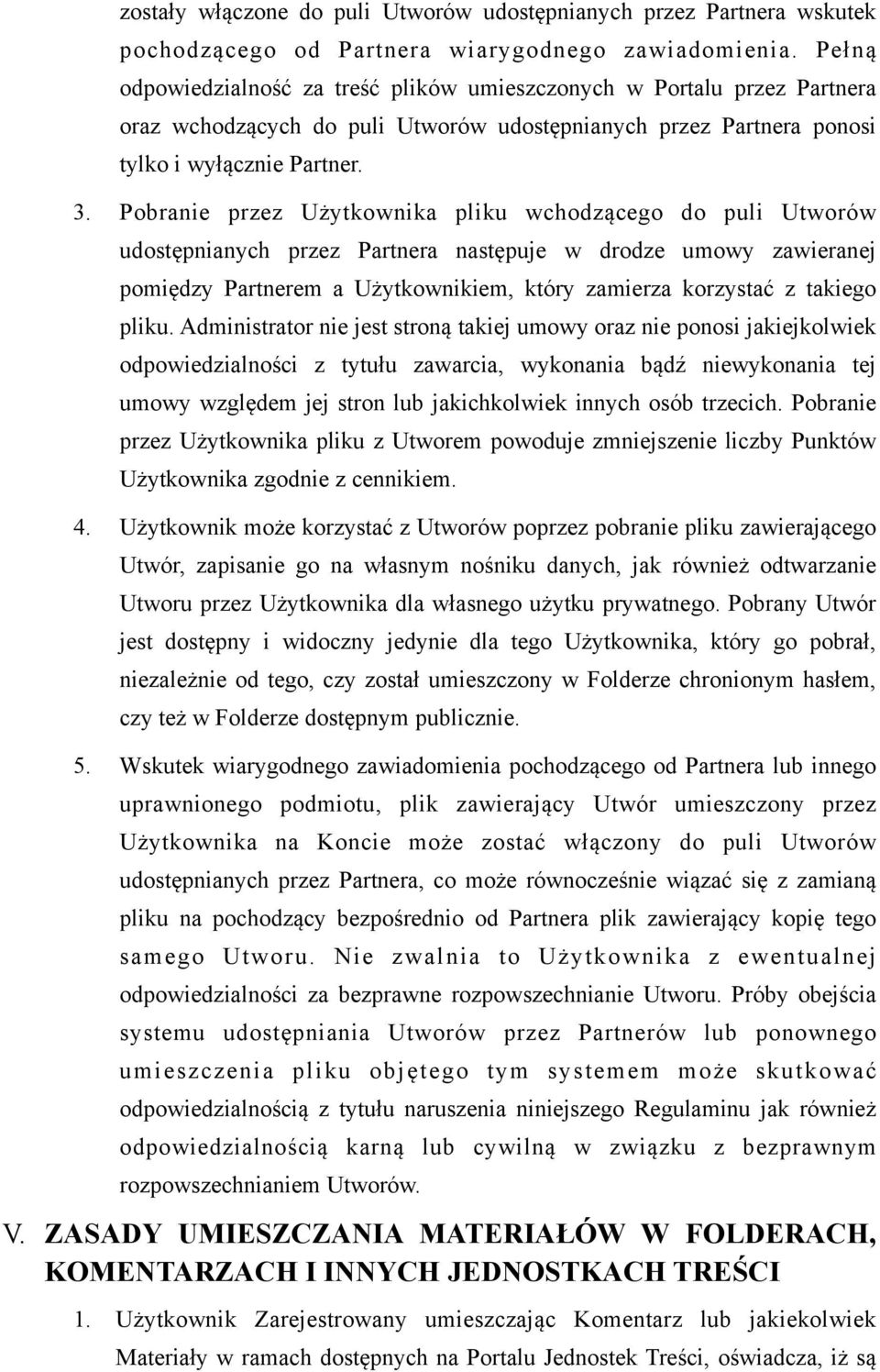 Pobranie przez Użytkownika pliku wchodzącego do puli Utworów udostępnianych przez Partnera następuje w drodze umowy zawieranej pomiędzy Partnerem a Użytkownikiem, który zamierza korzystać z takiego