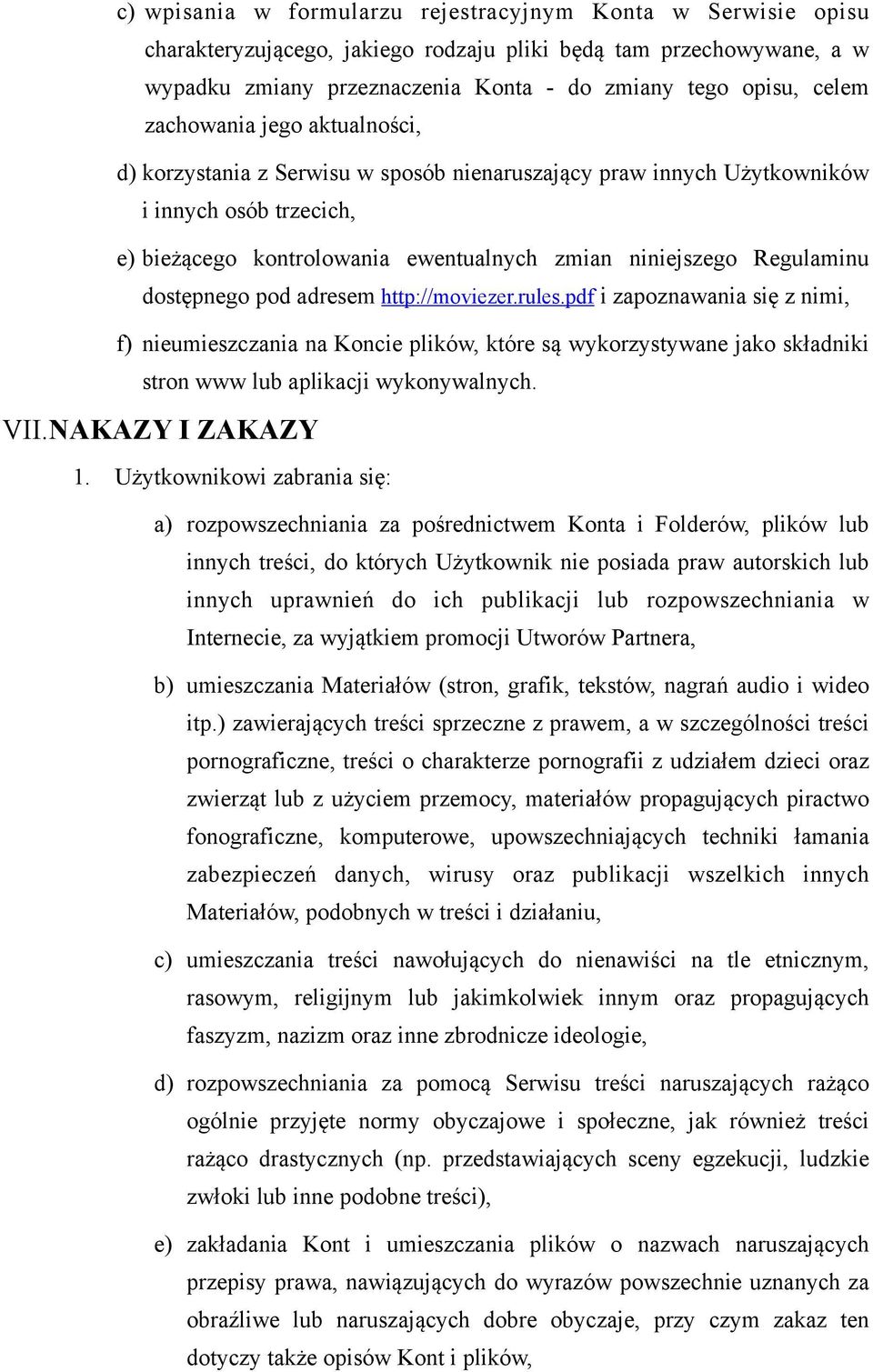 dostępnego pod adresem http://moviezer.rules.pdf i zapoznawania się z nimi, f) nieumieszczania na Koncie plików, które są wykorzystywane jako składniki stron www lub aplikacji wykonywalnych. VII.