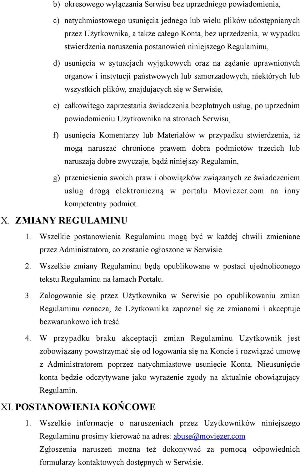 lub wszystkich plików, znajdujących się w Serwisie, e) całkowitego zaprzestania świadczenia bezpłatnych usług, po uprzednim powiadomieniu Użytkownika na stronach Serwisu, f) usunięcia Komentarzy lub