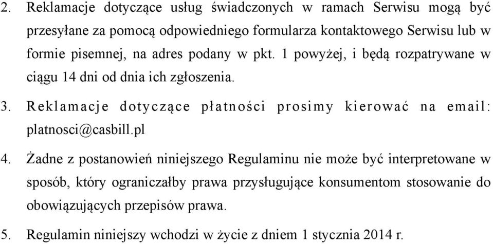 Reklamacje dotyczące płatności prosimy kierować na email: platnosci@casbill.pl 4.