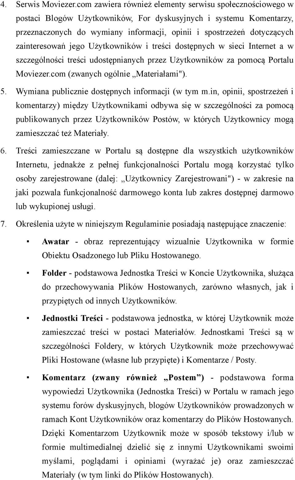 zainteresowań jego Użytkowników i treści dostępnych w sieci Internet a w szczególności treści udostępnianych przez Użytkowników za pomocą Portalu Moviezer.com (zwanych ogólnie Materiałami"). 5.