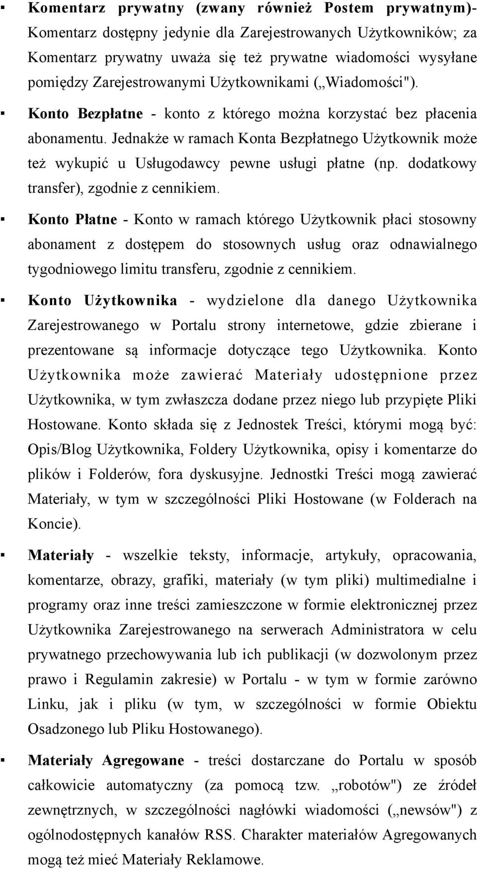 Jednakże w ramach Konta Bezpłatnego Użytkownik może też wykupić u Usługodawcy pewne usługi płatne (np. dodatkowy transfer), zgodnie z cennikiem.