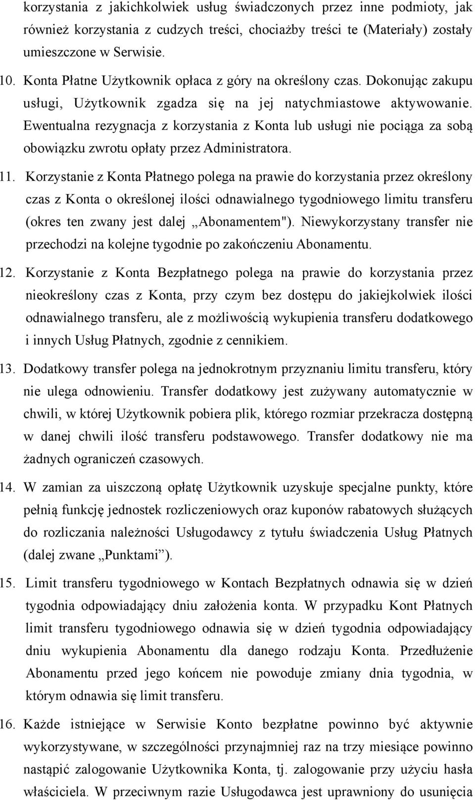 Ewentualna rezygnacja z korzystania z Konta lub usługi nie pociąga za sobą obowiązku zwrotu opłaty przez Administratora. 11.