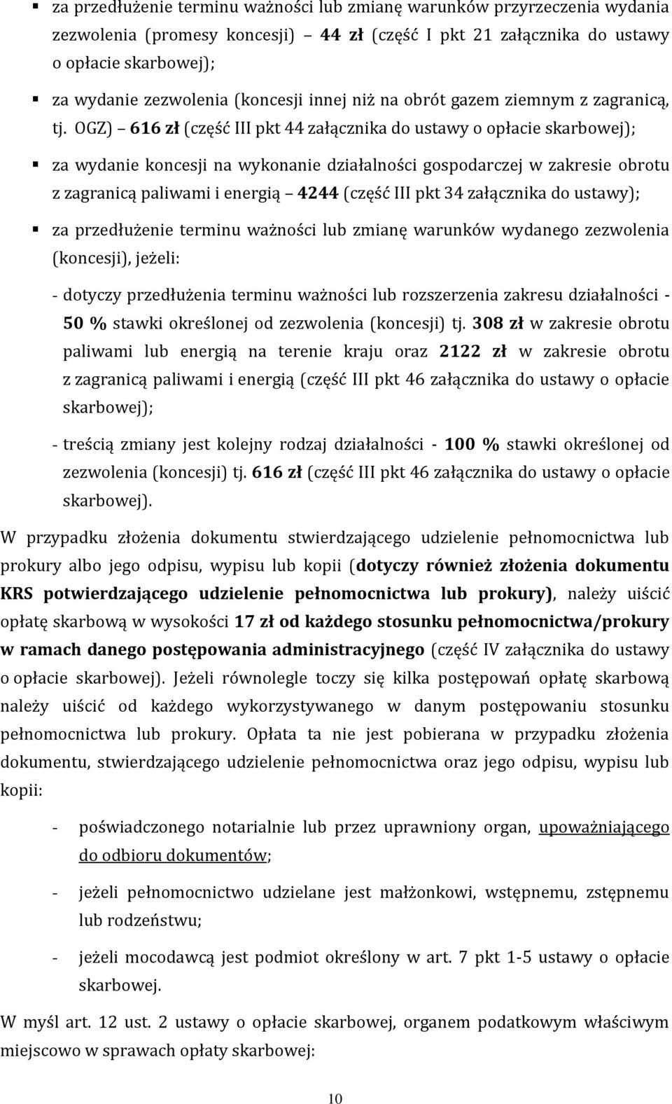 OGZ) 616 zł (część III pkt 44 załącznika do ustawy o opłacie skarbowej); za wydanie koncesji na wykonanie działalności gospodarczej w zakresie obrotu z zagranicą paliwami i energią 4244 (część III