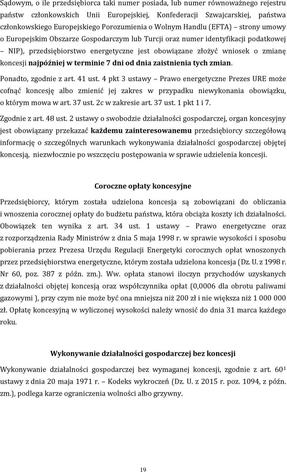 koncesji najpóźniej w terminie 7 dni od dnia zaistnienia tych zmian. Ponadto, zgodnie z art. 41 ust.