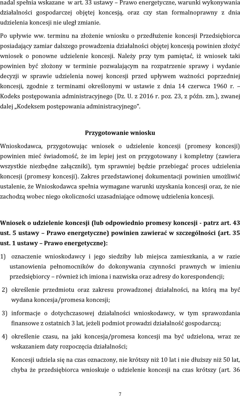 terminu na złożenie wniosku o przedłużenie koncesji Przedsiębiorca posiadający zamiar dalszego prowadzenia działalności objętej koncesją powinien złożyć wniosek o ponowne udzielenie koncesji.