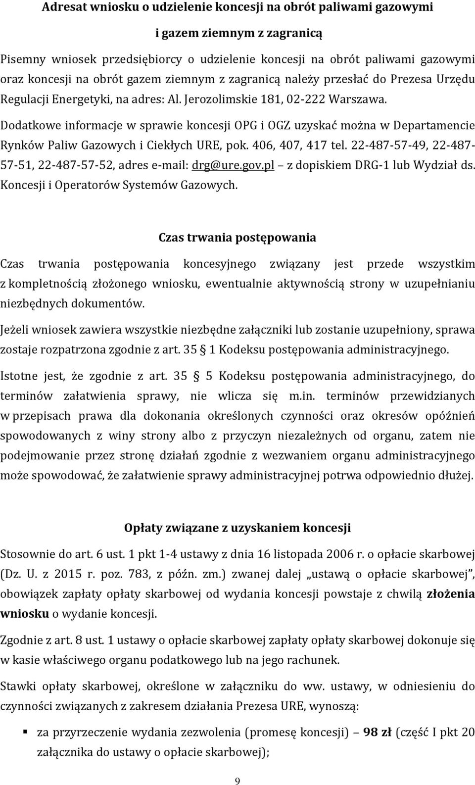 Dodatkowe informacje w sprawie koncesji OPG i OGZ uzyskać można w Departamencie Rynków Paliw Gazowych i Ciekłych URE, pok. 406, 407, 417 tel.