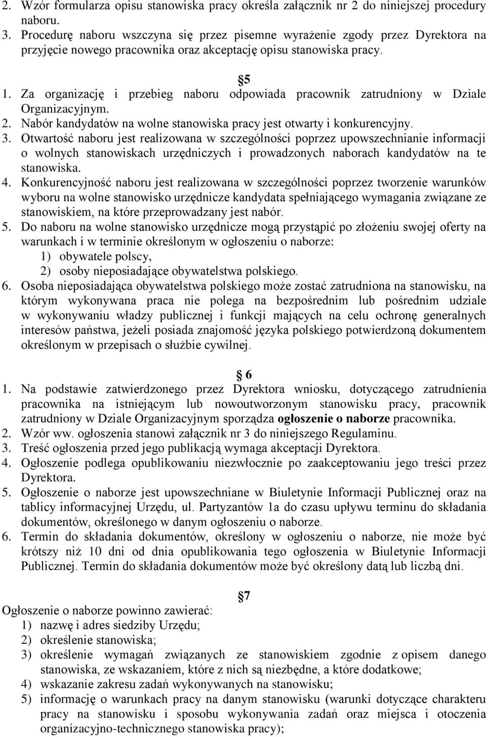 Za organizację i przebieg naboru odpowiada pracownik zatrudniony w Dziale Organizacyjnym. 2. Nabór kandydatów na wolne stanowiska pracy jest otwarty i konkurencyjny. 3.