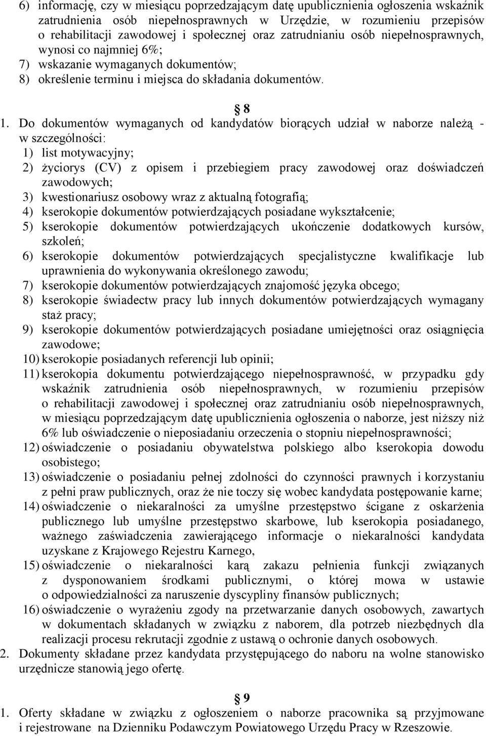 Do dokumentów wymaganych od kandydatów biorących udział w naborze należą - w szczególności: 1) list motywacyjny; 2) życiorys (CV) z opisem i przebiegiem pracy zawodowej oraz doświadczeń zawodowych;