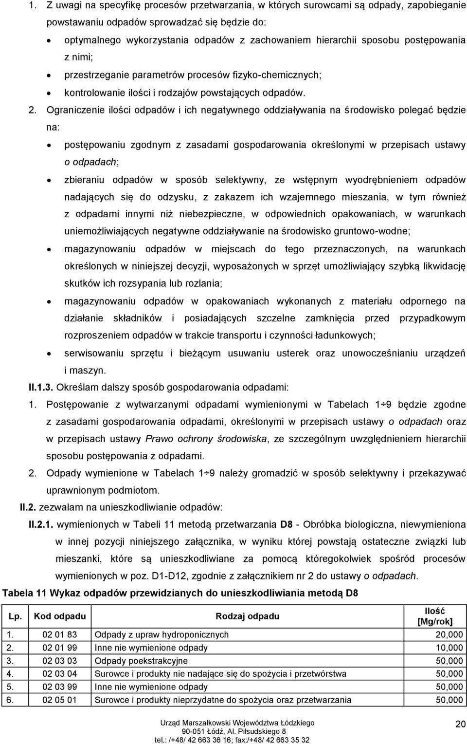 Ograniczenie ilości odpadów i ich negatywnego oddziaływania na środowisko polegać będzie na: postępowaniu zgodnym z zasadami gospodarowania określonymi w przepisach ustawy o odpadach; zbieraniu