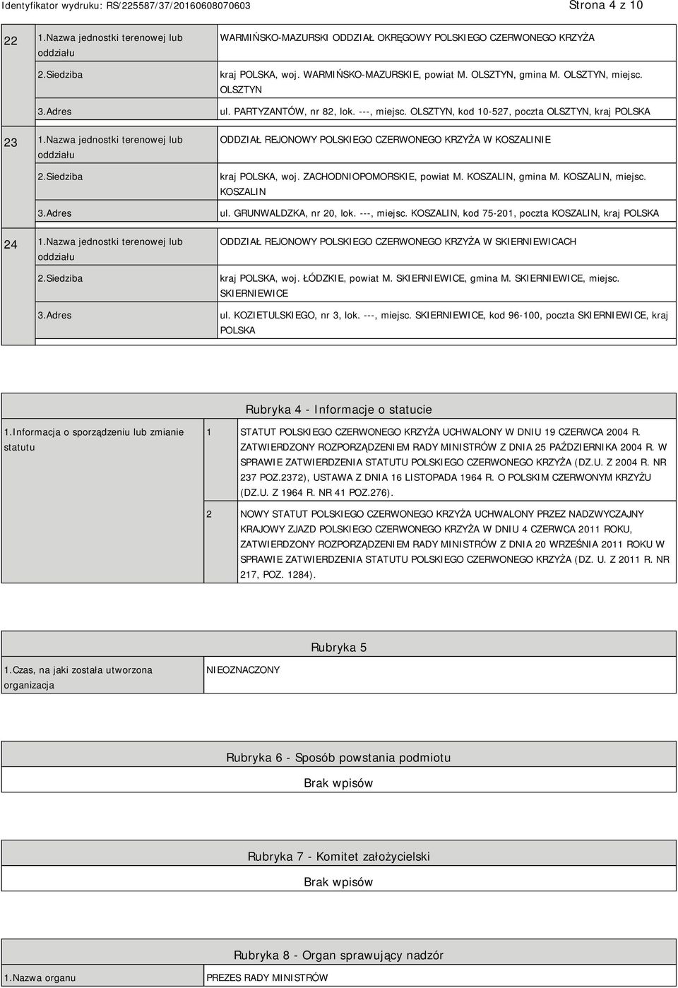 OLSZTYN, kod 10-527, poczta OLSZTYN, kraj ODDZIAŁ REJONOWY POLSKIEGO CZERWONEGO KRZYŻA W KOSZALINIE kraj, woj. ZACHODNIOPOMORSKIE, powiat M. KOSZALIN, gmina M. KOSZALIN, miejsc. KOSZALIN ul.