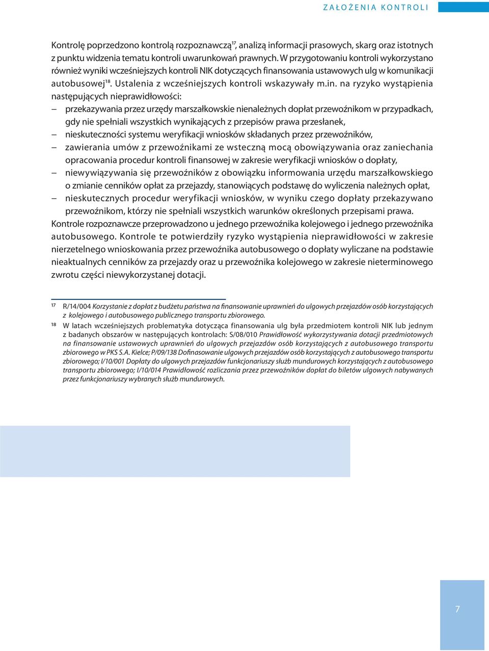 in. na ryzyko wystąpienia następujących nieprawidłowości: przekazywania przez urzędy marszałkowskie nienależnych dopłat przewoźnikom w przypadkach, gdy nie spełniali wszystkich wynikających z