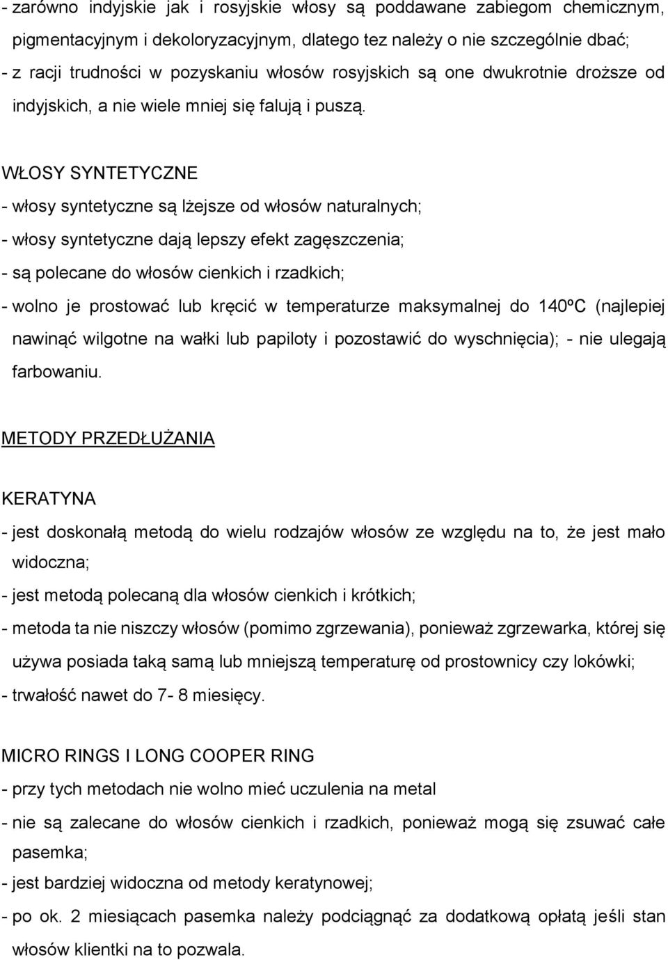 WŁOSY SYNTETYCZNE - włosy syntetyczne są lżejsze od włosów naturalnych; - włosy syntetyczne dają lepszy efekt zagęszczenia; - są polecane do włosów cienkich i rzadkich; - wolno je prostować lub