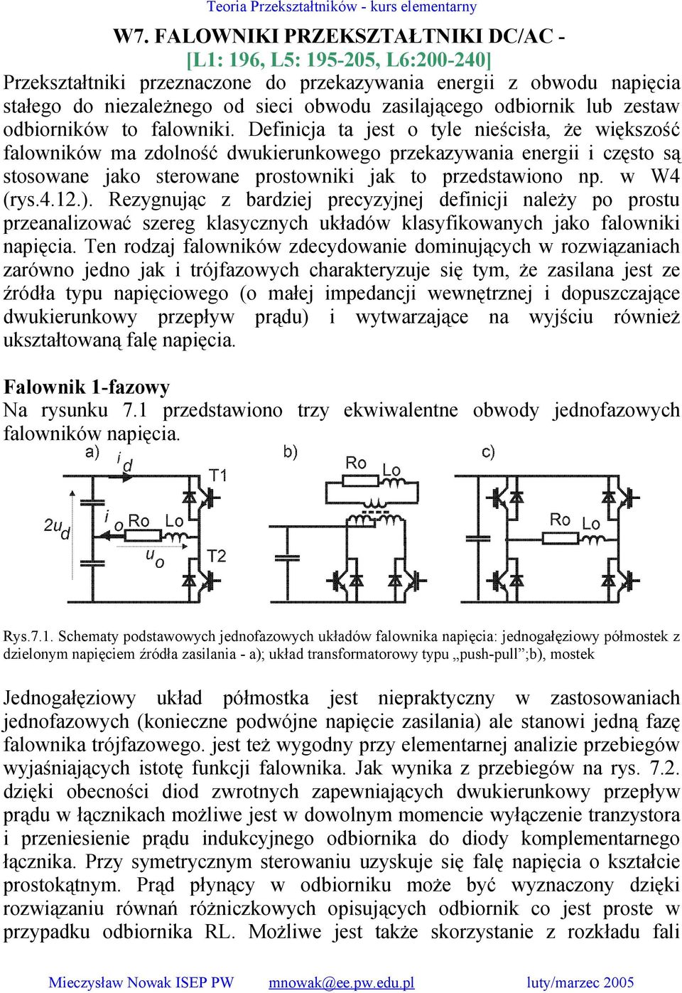 Definicja ta jest o tyle nieścisła, że większość falowników ma zdolność dwukierunkowego przekazywania energii i często są stosowane jako sterowane prostowniki jak to przedstawiono np. w W4 (rys.4.12.