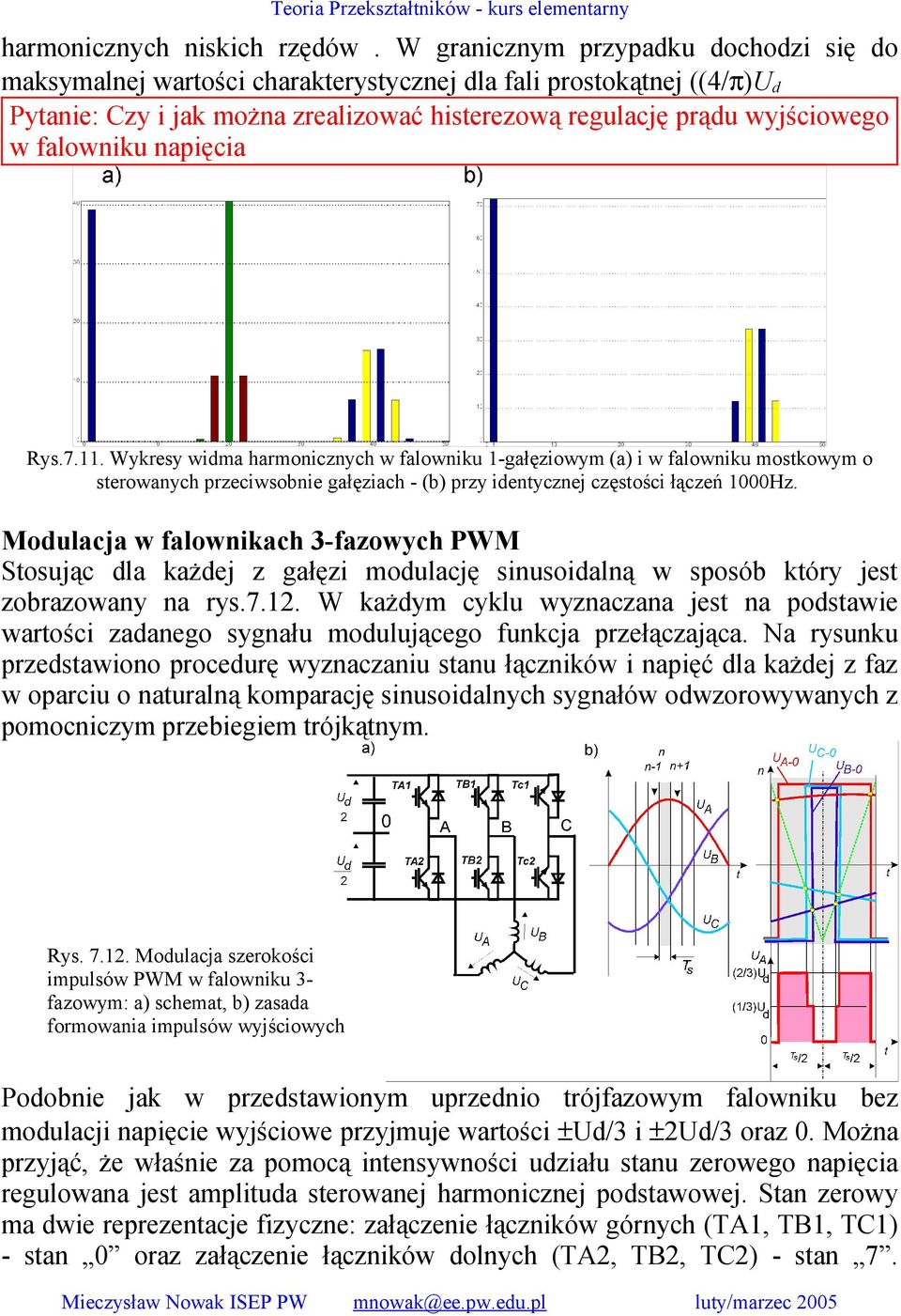 napięcia Rys.7.11. Wykresy widma harmonicznych w falowniku 1-gałęziowym (a) i w falowniku mostkowym o sterowanych przeciwsobnie gałęziach - (b) przy identycznej częstości łączeń 1000Hz.