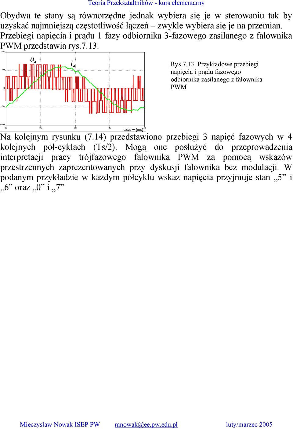 Rys.7.13. Przykładowe przebiegi napięcia i prądu fazowego odbiornika zasilanego z falownika PWM Na kolejnym rysunku (7.