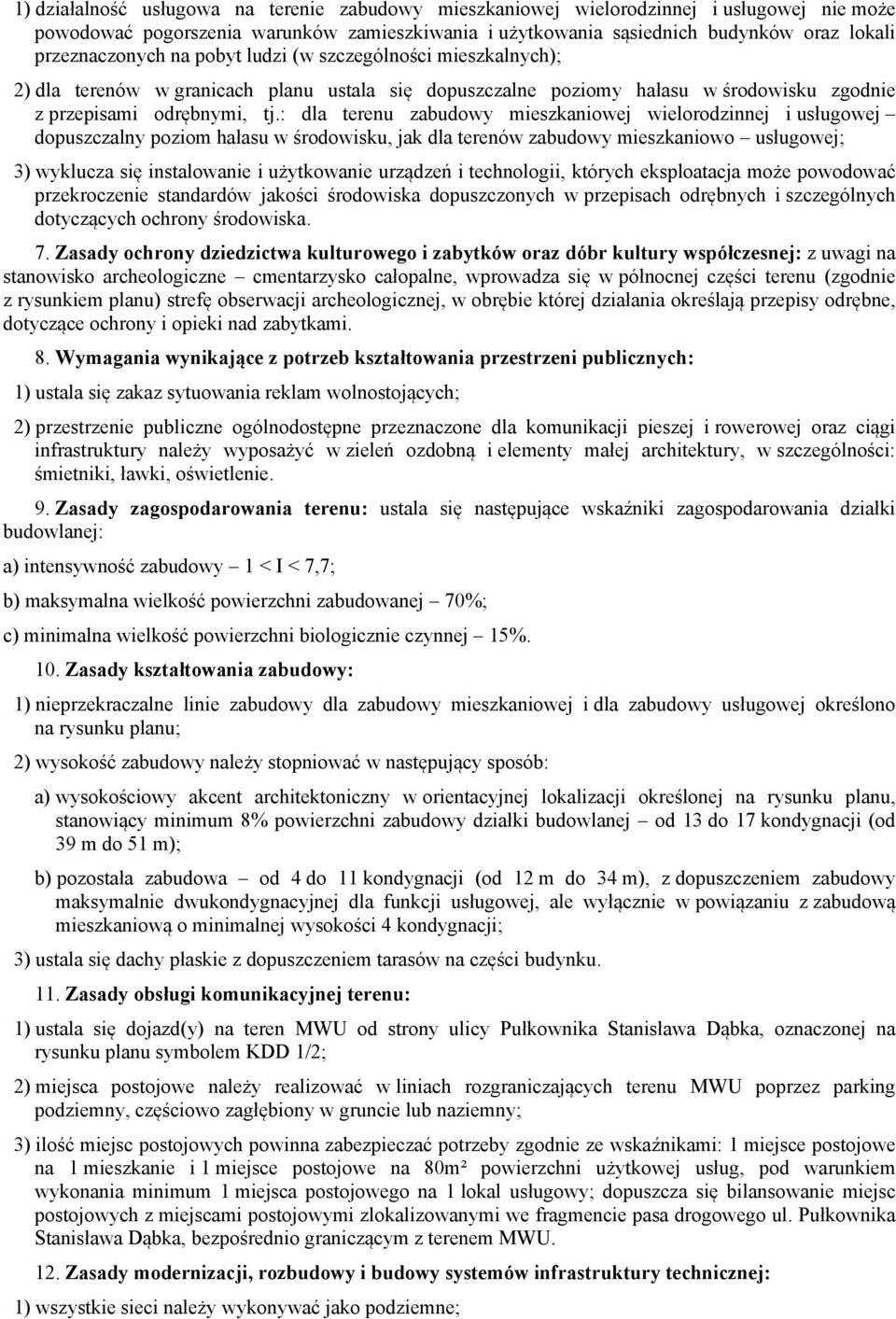 : dla terenu zabudowy mieszkaniowej wielorodzinnej i usługowej dopuszczalny poziom hałasu w środowisku, jak dla terenów zabudowy mieszkaniowo usługowej; 3) wyklucza się instalowanie i użytkowanie