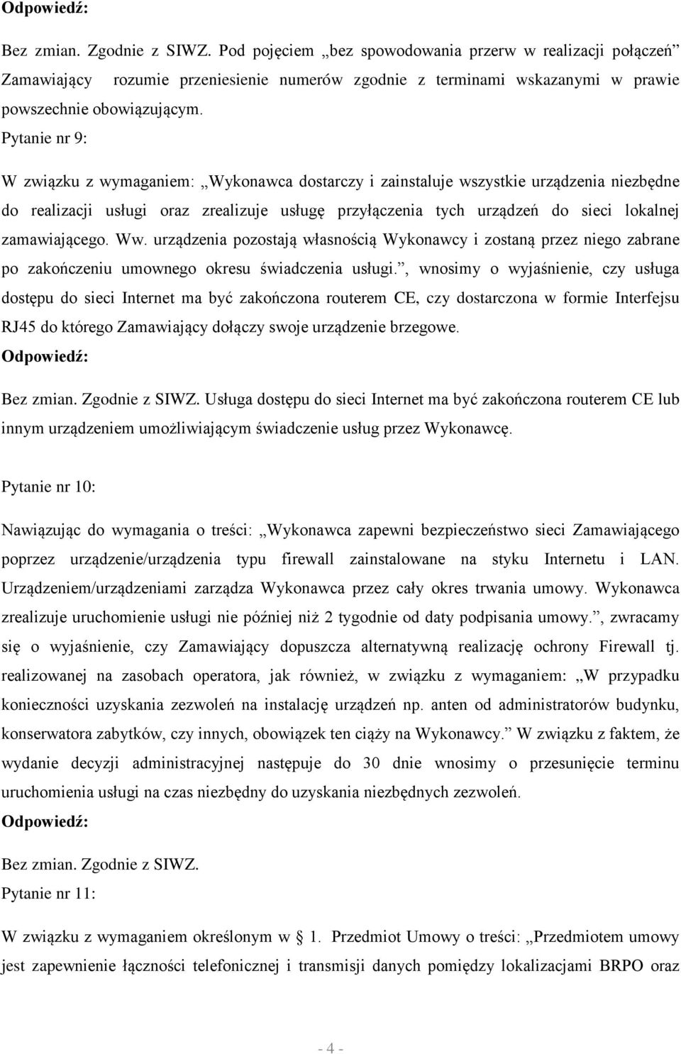 zamawiającego. Ww. urządzenia pozostają własnością Wykonawcy i zostaną przez niego zabrane po zakończeniu umownego okresu świadczenia usługi.