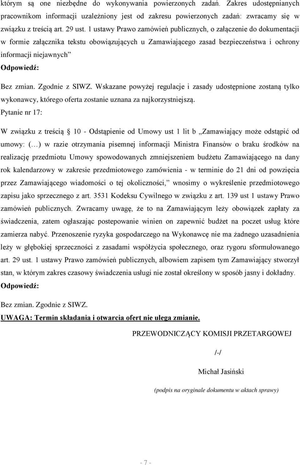 regulacje i zasady udostępnione zostaną tylko wykonawcy, którego oferta zostanie uznana za najkorzystniejszą.