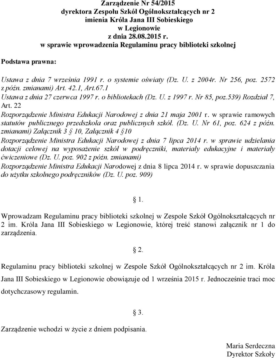 1 Ustawa z dnia 27 czerwca 1997 r. o bibliotekach (Dz. U. z 1997 r. Nr 85, poz.539) Rozdział 7, Art. 22 Rozporządzenie Ministra Edukacji Narodowej z dnia 21 maja 2001 r.