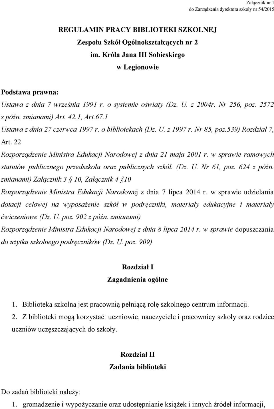 1 Ustawa z dnia 27 czerwca 1997 r. o bibliotekach (Dz. U. z 1997 r. Nr 85, poz.539) Rozdział 7, Art. 22 Rozporządzenie Ministra Edukacji Narodowej z dnia 21 maja 2001 r.