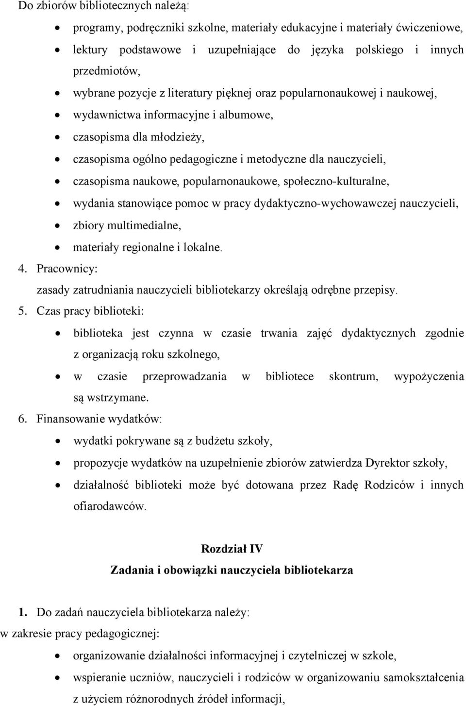 naukowe, popularnonaukowe, społeczno-kulturalne, wydania stanowiące pomoc w pracy dydaktyczno-wychowawczej nauczycieli, zbiory multimedialne, materiały regionalne i lokalne. 4.