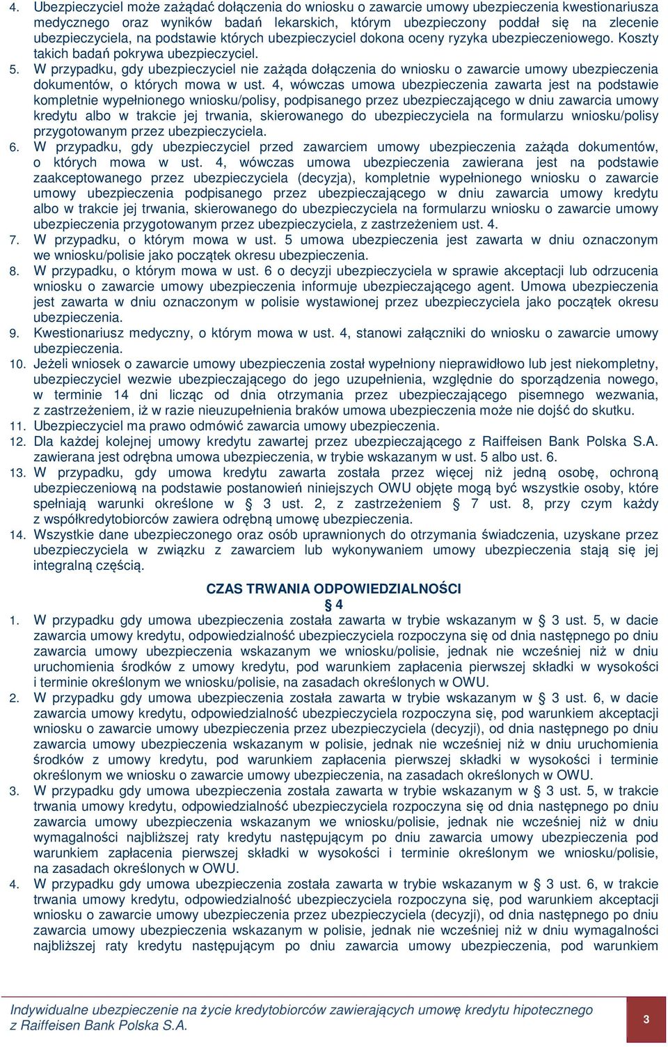 W przypadku, gdy ubezpieczyciel nie zażąda dołączenia do wniosku o zawarcie umowy ubezpieczenia dokumentów, o których mowa w ust.