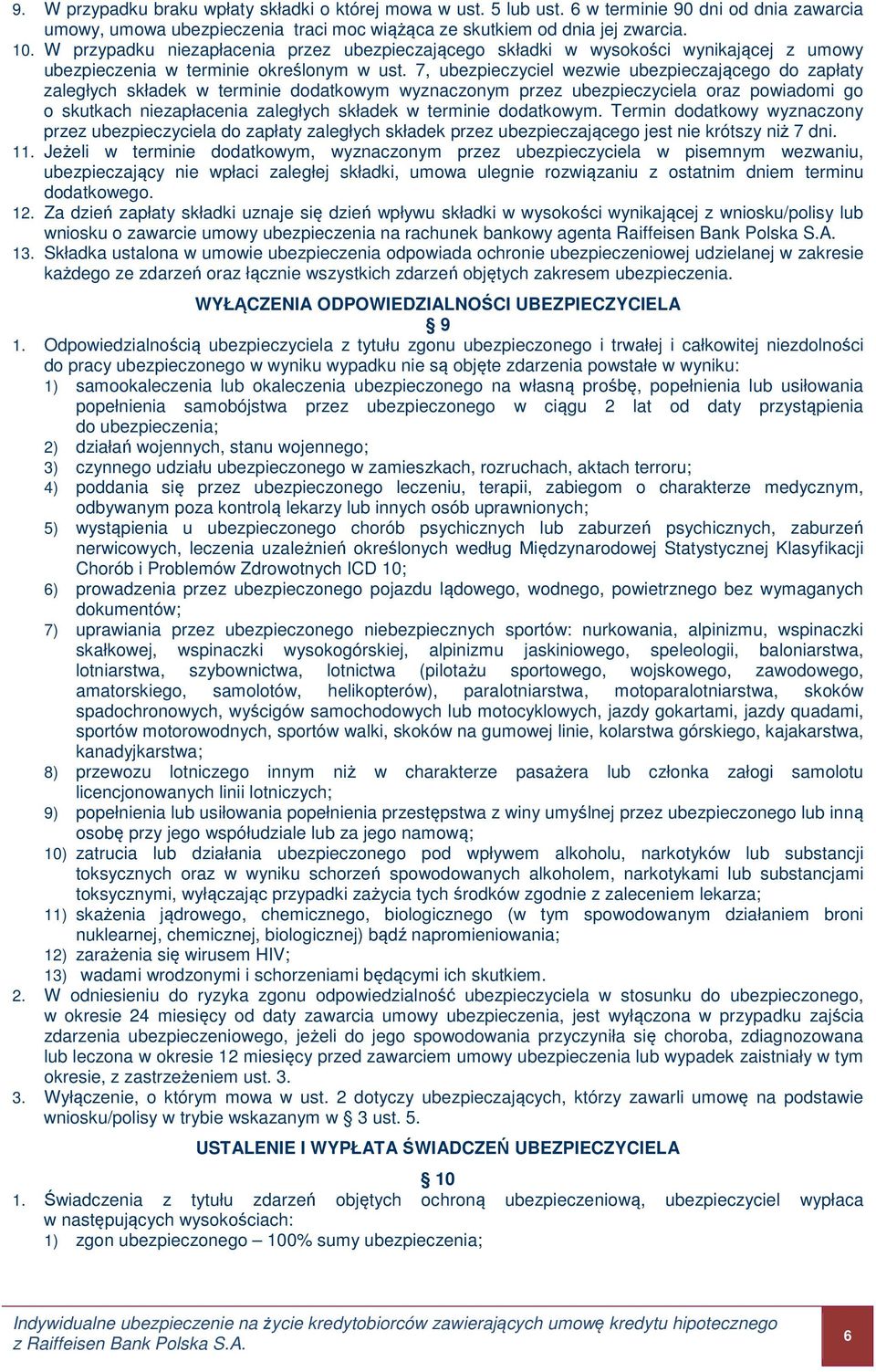 7, ubezpieczyciel wezwie ubezpieczającego do zapłaty zaległych składek w terminie dodatkowym wyznaczonym przez ubezpieczyciela oraz powiadomi go o skutkach niezapłacenia zaległych składek w terminie