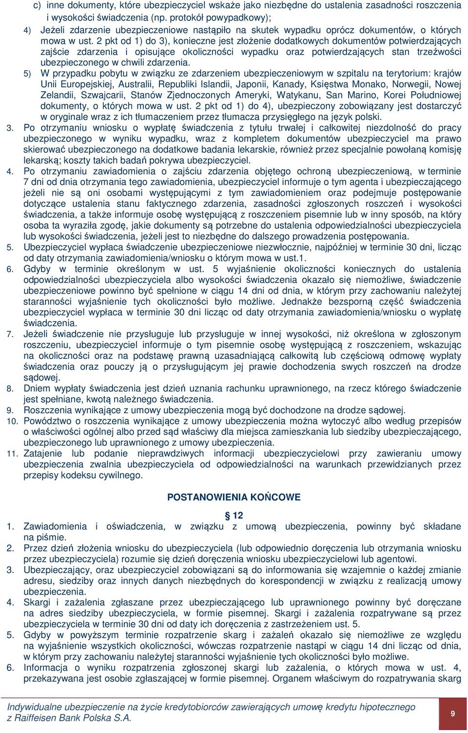 2 pkt od 1) do 3), konieczne jest złożenie dodatkowych dokumentów potwierdzających zajście zdarzenia i opisujące okoliczności wypadku oraz potwierdzających stan trzeźwości ubezpieczonego w chwili