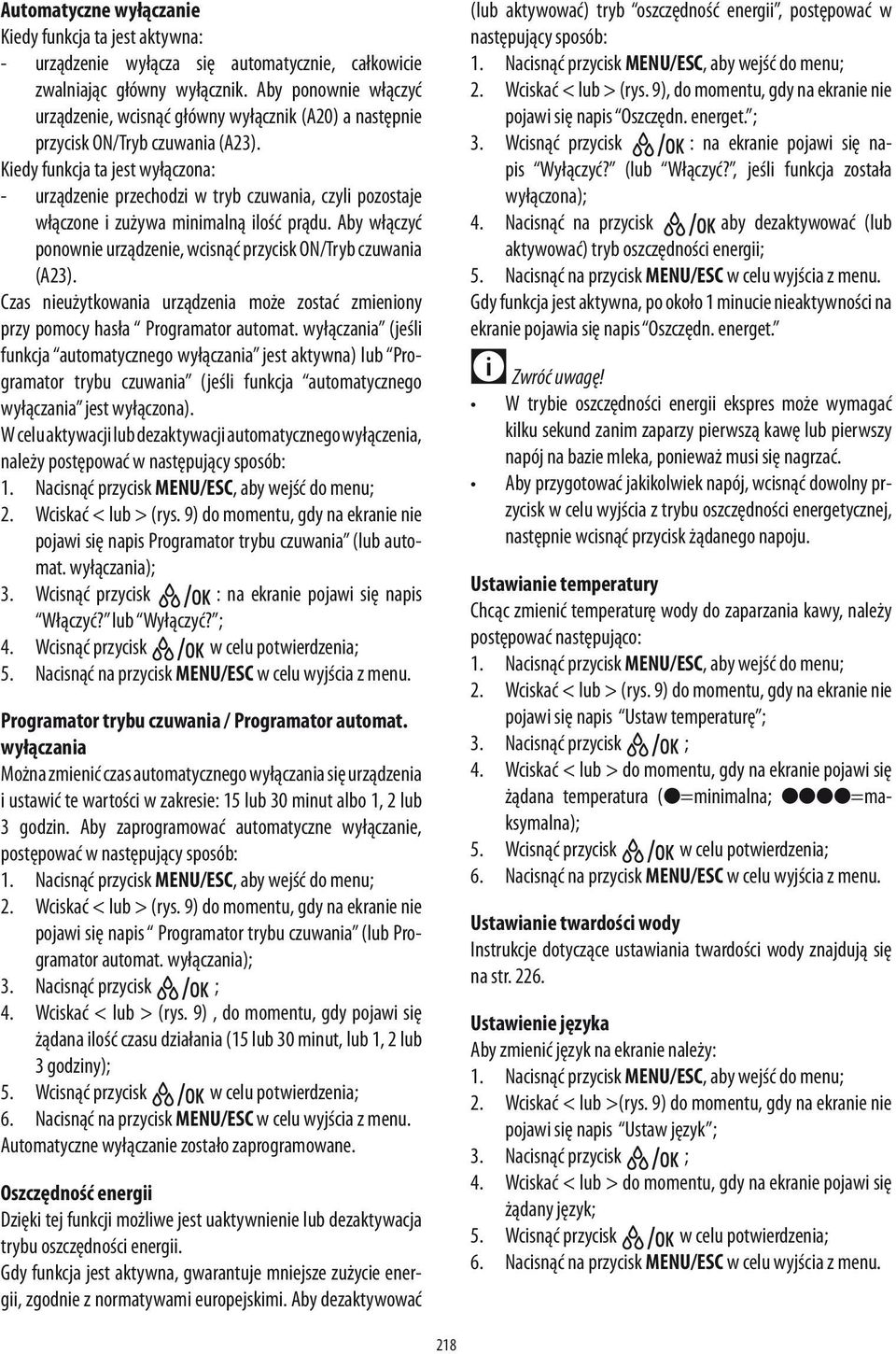 Kiedy funkcja ta jest wyłączona: - urządzenie przechodzi w tryb czuwania, czyli pozostaje włączone i zużywa minimalną ilość prądu.