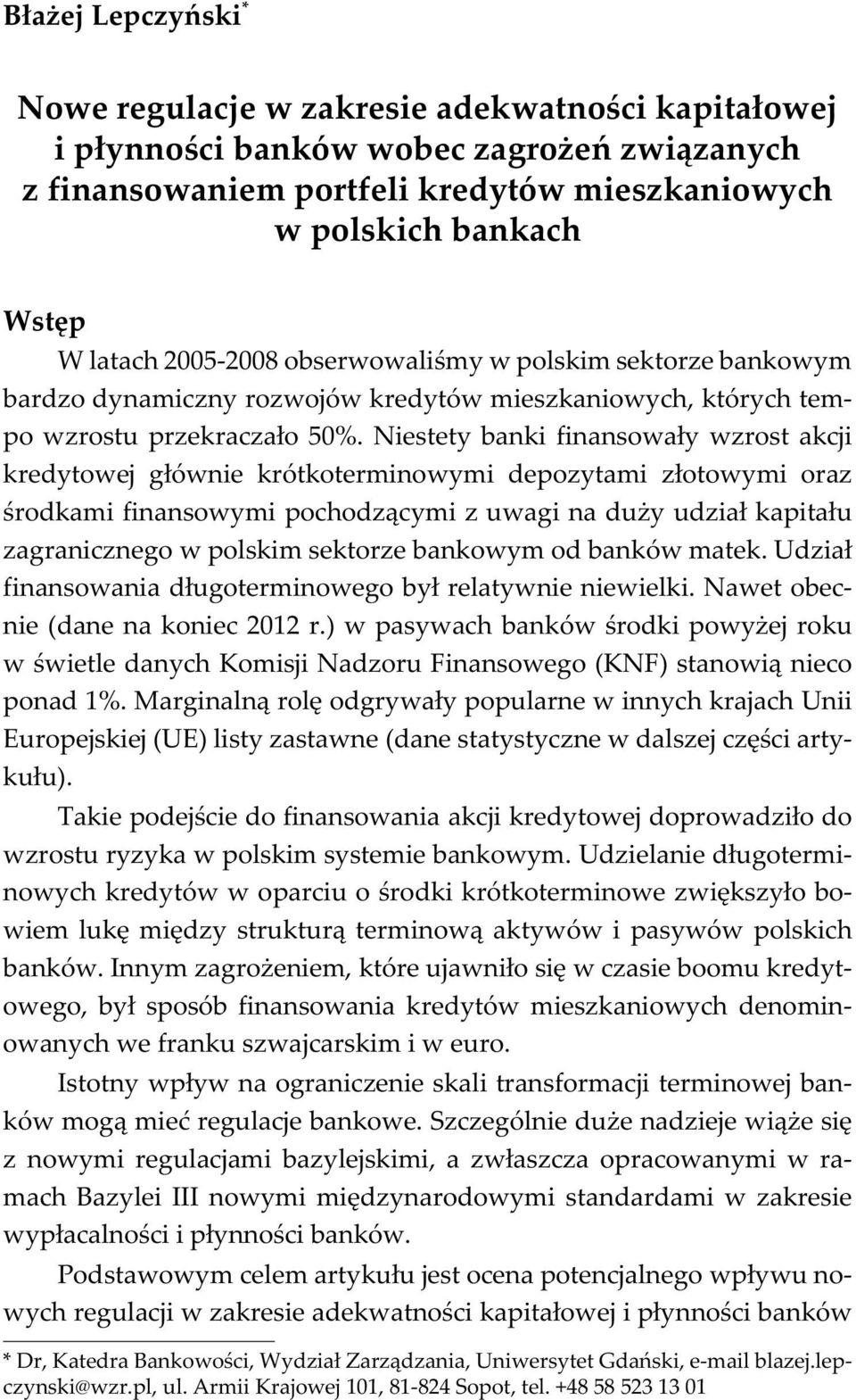 .. Wstêp W latach 2005-2008 obserwowaliœmy w polskim sektorze bankowym bardzo dynamiczny rozwojów kredytów mieszkaniowych, których tempo wzrostu przekracza³o 50%.