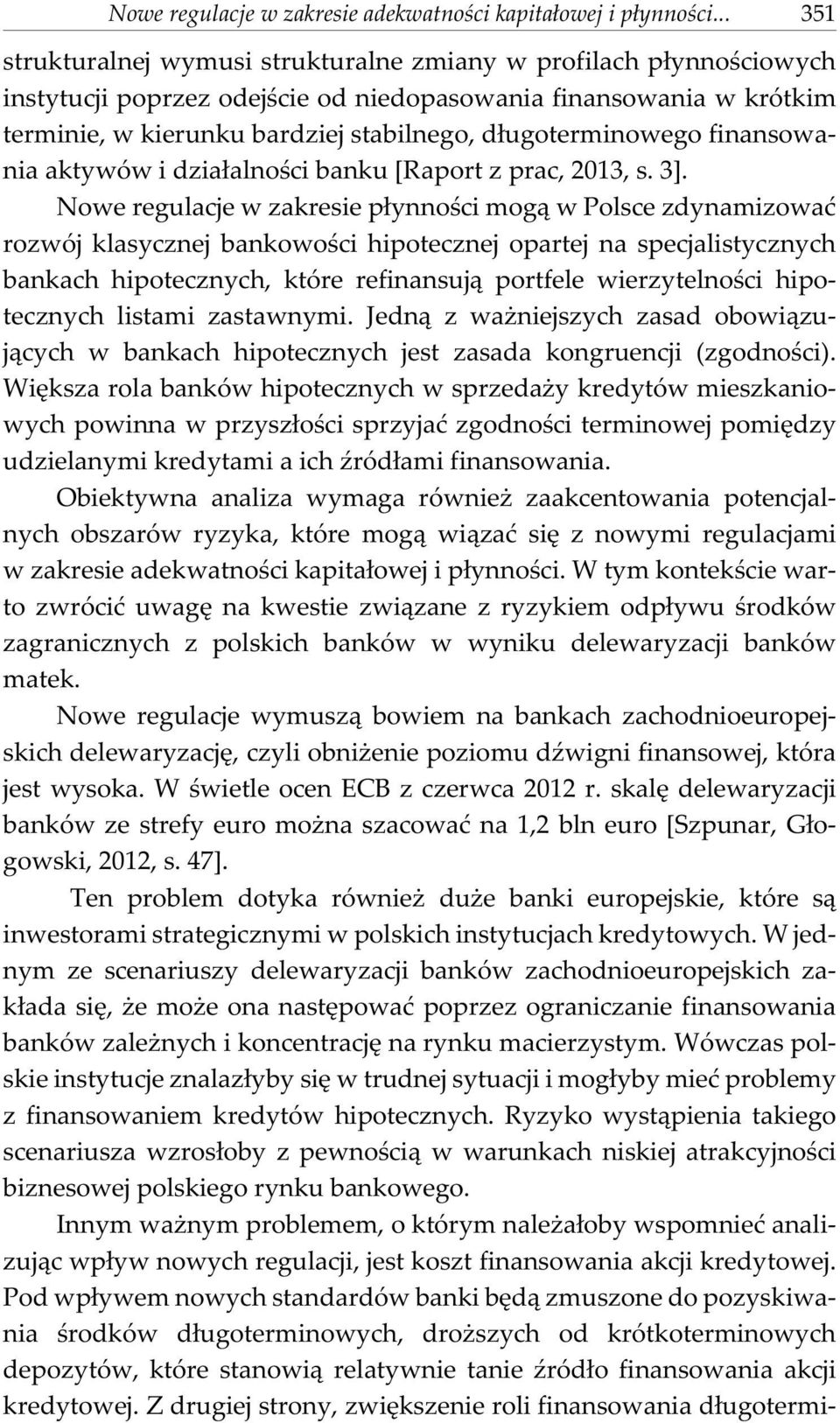 d³ugoterminowego finansowania aktywów i dzia³alnoœci banku [Raport z prac, 2013, s. 3].