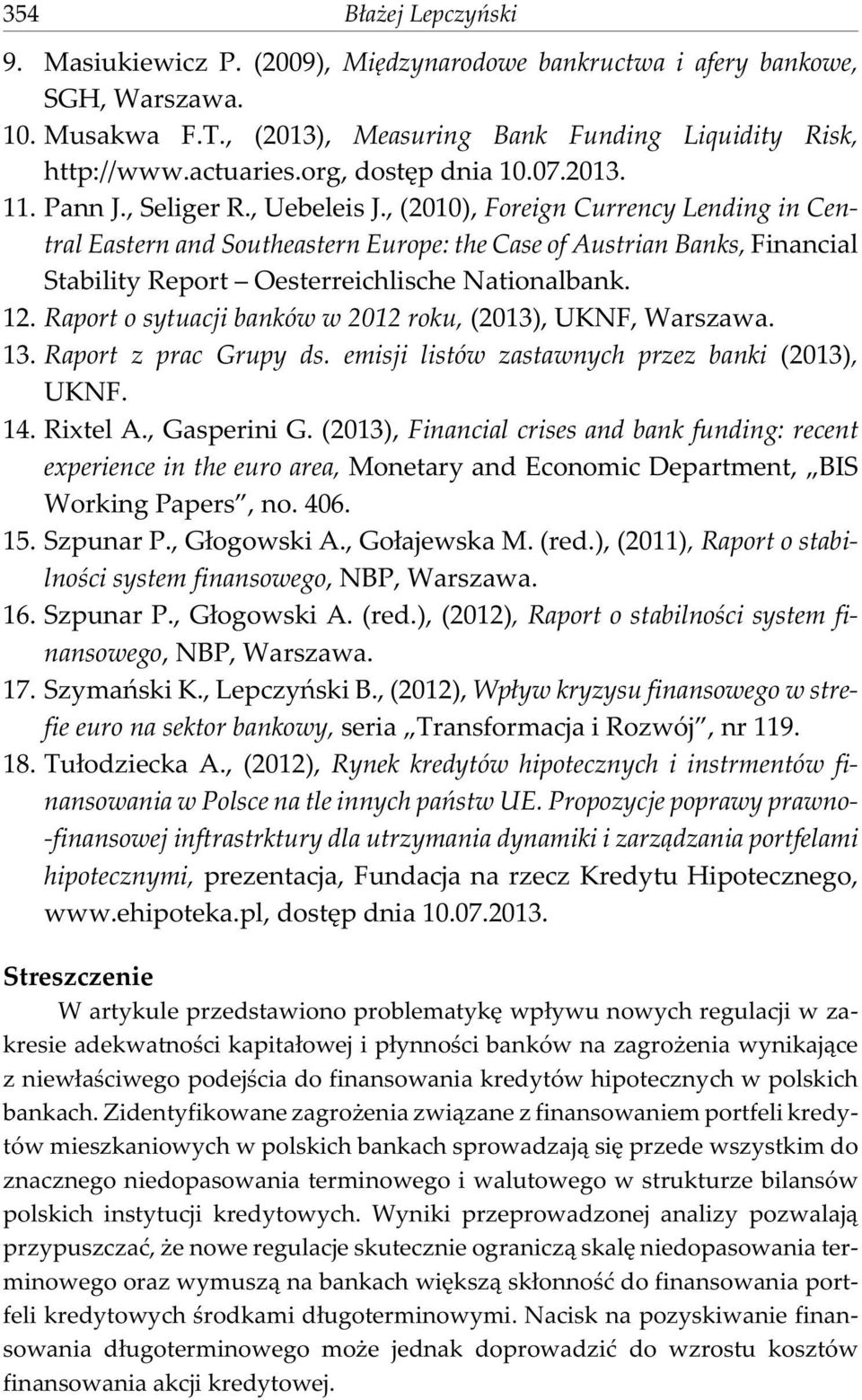 , (2010), Foreign Currency Lending in Central Eastern and Southeastern Europe: the Case of Austrian Banks, Financial Stability Report Oesterreichlische Nationalbank. 12.