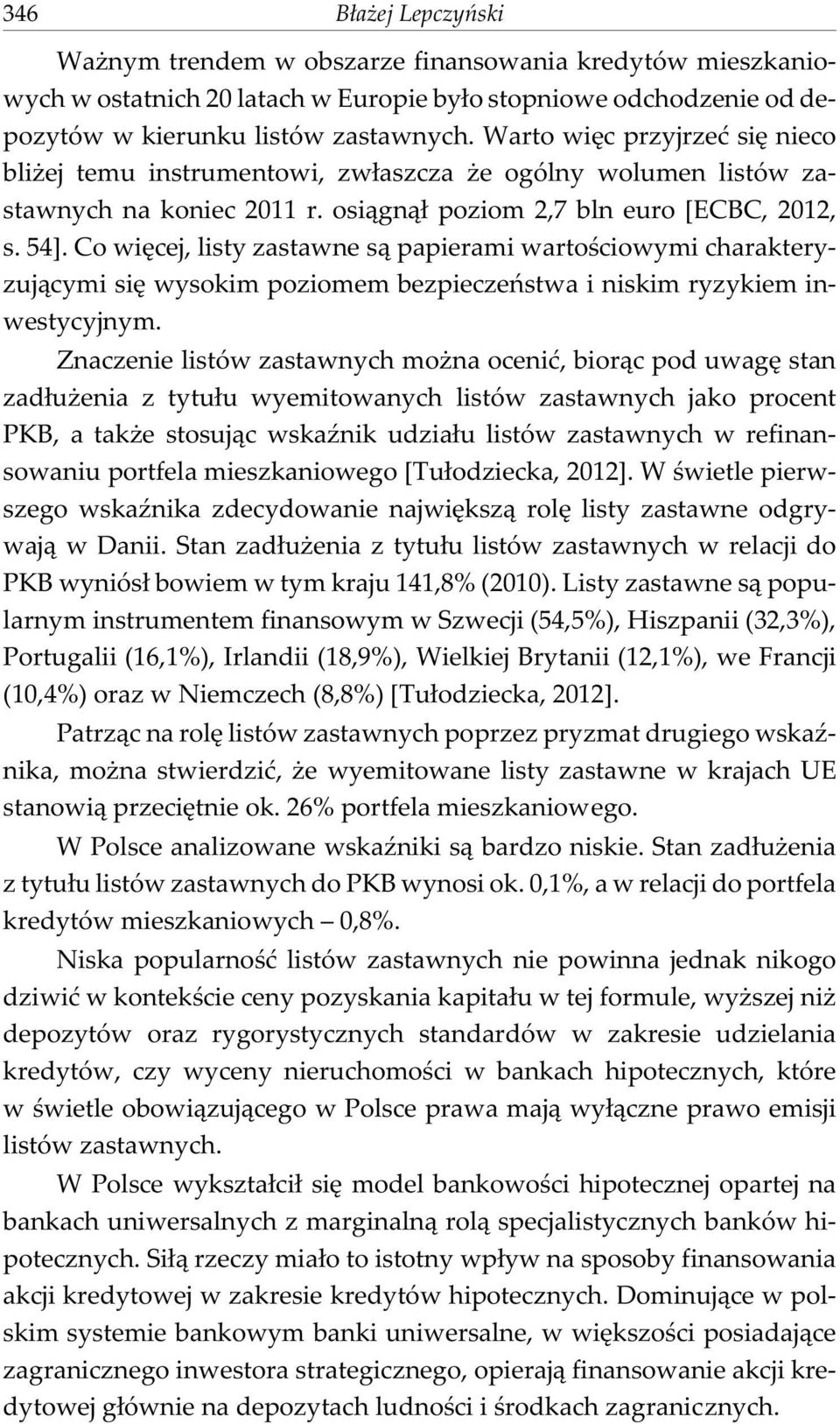 Co wiêcej, listy zastawne s¹ papierami wartoœciowymi charakteryzuj¹cymi siê wysokim poziomem bezpieczeñstwa i niskim ryzykiem inwestycyjnym.