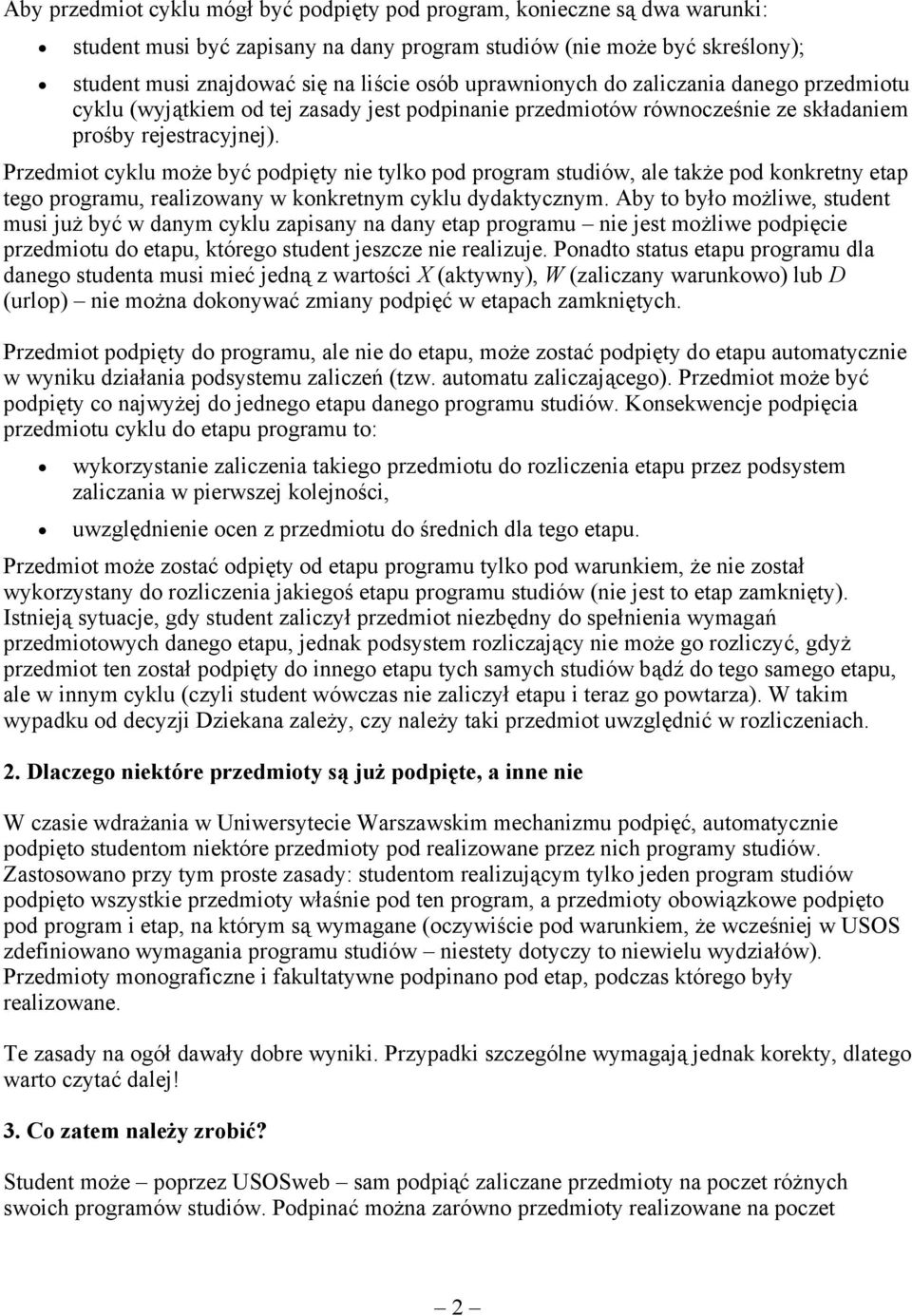 Przedmiot cyklu może być podpięty nie tylko pod program studiów, ale także pod konkretny etap tego programu, realizowany w konkretnym cyklu dydaktycznym.