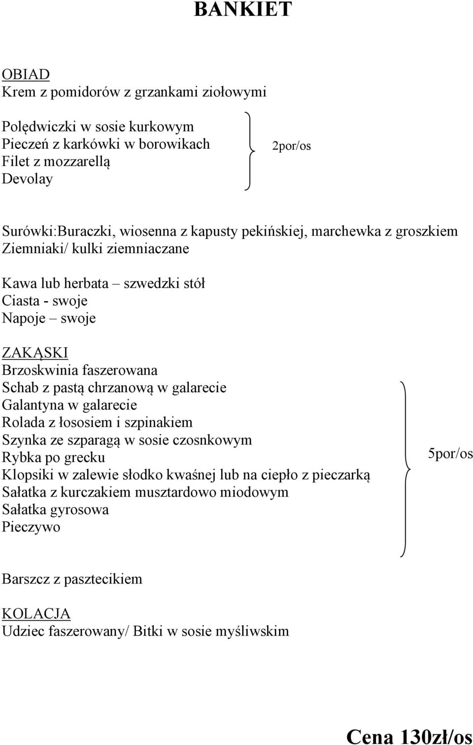 groszkiem Klopsiki w zalewie słodko kwaśnej lub na ciepło z pieczarką Sałatka z