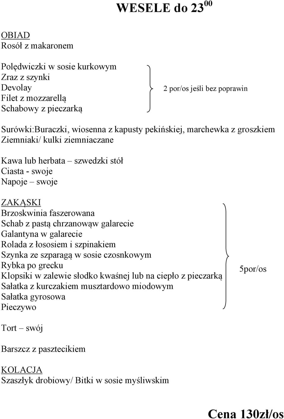 chrzanowąw galarecie Klopsiki w zalewie słodko kwaśnej lub na ciepło z pieczarką Sałatka z