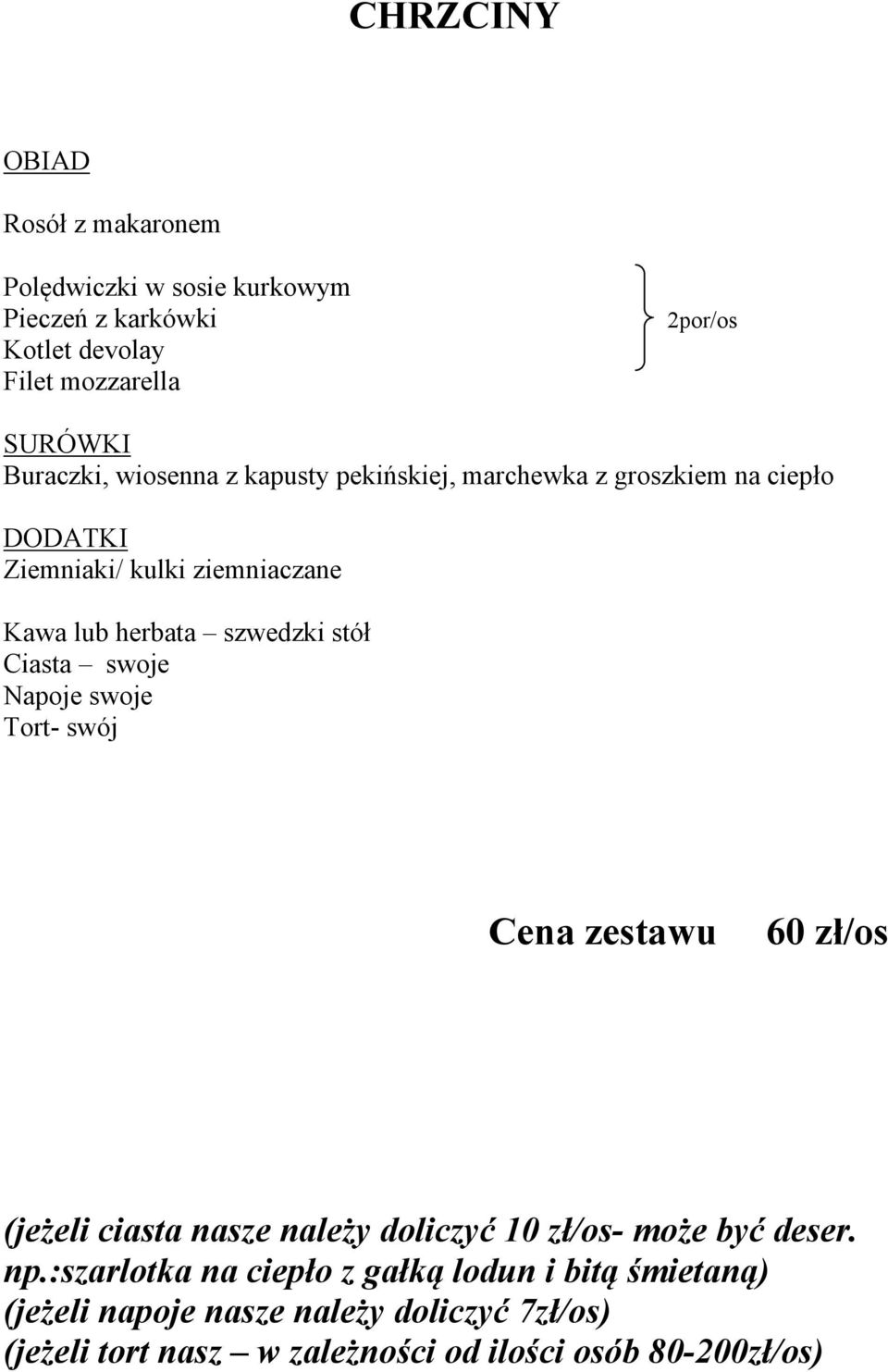 zł/os (jeżeli ciasta nasze należy doliczyć 10 zł/os- może być deser. np.